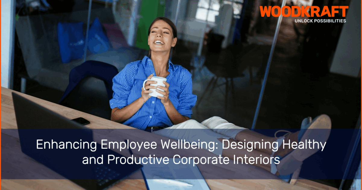Enhancing Employee Wellbeing: Designing Healthy and Productive Corporate Interiors